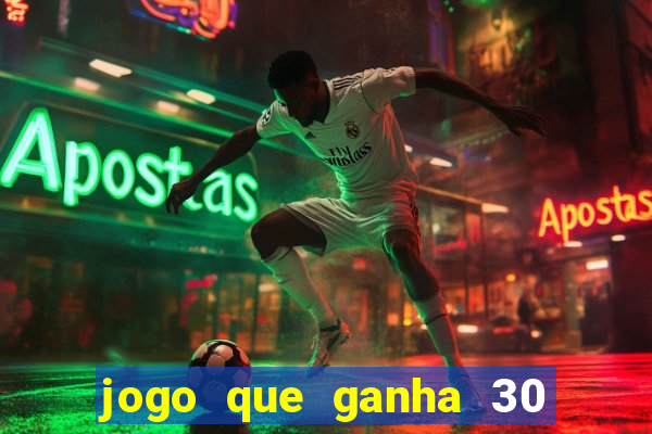 jogo que ganha 30 reais no cadastro